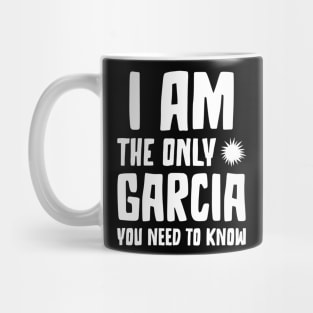 Garcia Gift I am the only Garcia you need to know Birthday Tee Mug